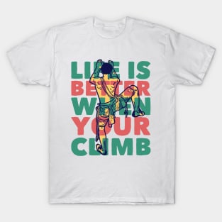 life is better when your climb T-Shirt